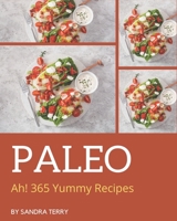 Ah! 365 Yummy Paleo Recipes: The Best Yummy Paleo Cookbook that Delights Your Taste Buds B08GRDQ62F Book Cover