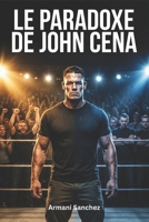 LE PARADOXE DE JOHN CENA: Hué comme un héros, adulé comme une légende : l' histoire inédite du joueur vedette de la WWE (French Edition) B0G8DLBG2C Book Cover