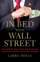 In Bed with Wall Street: The Conspiracy Crippling Our Global Economy 1137278722 Book Cover