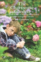 The Chartreuse Garden: The Horrific Murders of Innocents that Compelled Me to Fight Social Injustice and Hate 1735706213 Book Cover