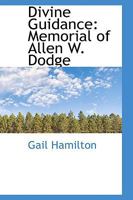Divine Guidance: Memorial of Allen W. Dodge 1164622722 Book Cover
