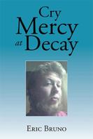 Cry Mercy at Decay 1524540358 Book Cover