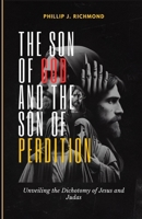 The Son of God and the Son of Perdition: Unveiling the Dichotomy of Jesus and Judas (Biblical wisdom series) B0D3GWN9JN Book Cover
