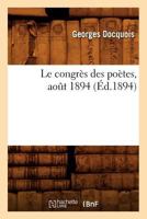 Le Congra]s Des Poa]tes, Aoat 1894 2012686044 Book Cover