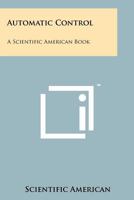 Automatic Control, a Scientific American Book 1258223759 Book Cover