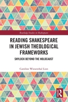 Reading Shakespeare in Jewish Theological Frameworks: Shylock Beyond the Holocaust 1032121394 Book Cover