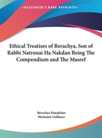 Ethical Treatises of Berachya, Son of Rabbi Natronai Ha Nakdan Being The Compendium and The Masref 0766163539 Book Cover