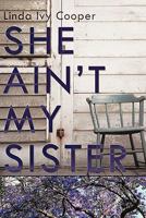 She Ain't My Sister 1456729934 Book Cover