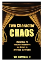 Two Character Chaos: A Collection of Two-Person Scenes for Actors to Practice & Perform 0999147374 Book Cover