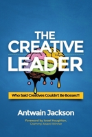 The Creative Leader: Who Said Creatives Couldn't Be Bosses?! 1733112766 Book Cover