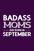 Badass Moms Are Born In September: Funny Gift for Mom, Unique Notebook to Write In 1670969584 Book Cover