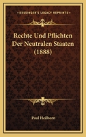 Rechte Und Pflichten Der Neutralen Staaten (1888) 1160243719 Book Cover