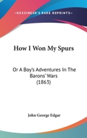 How I Won My Spurs: Or A Boy's Adventures In The Barons' Wars 1164941267 Book Cover