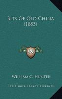 Bits of Old China / by William C. Hunter. 1013909402 Book Cover