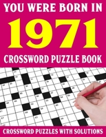 Crossword Puzzle Book: You Were Born In 1971: Crossword Puzzle Book for Adults With Solutions B094GTYWYC Book Cover