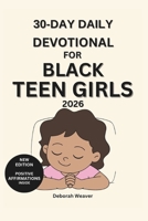 30-DAY DAILY DEVOTIONAL FOR BLACK TEEN GIRLS: (2026 NEW EDITION) Positive Affirmations Inside (BLACK WOMEN DEVOTIONAL) B0GBW8HNQK Book Cover