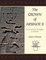 The Crown of Arsinoe II: The Creation of an Image of Authority 1842174924 Book Cover
