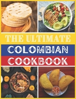 The Ultimate Colombian Cookbook: A Journey Through 120 Authentic Colombian Cuisine B0C6W5KCM9 Book Cover