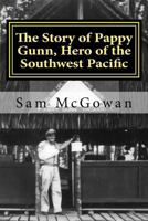 The Story of Pappy Gunn, Hero of the Southwest Pacific 1539676099 Book Cover