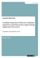Candidate Experience. What do Candidates experience and what do they expect during Application Processes?: A Qualitative and Quantitative Study 3668675090 Book Cover