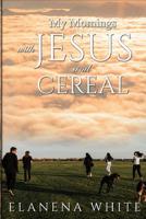 My Mornings With Jesus and Cereal 1097162729 Book Cover