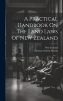 A Practical Handbook On The Land Laws Of New Zealand 1021879193 Book Cover