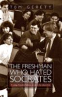 The Freshman Who Hated Socrates, A College President Reflects on Life in the Liberal Arts 094318410X Book Cover