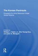 The Korean Peninsula: Prospects for Arms Reduction Under Global Detente 0367293404 Book Cover