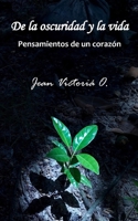 De la oscuridad y la vida: Pensamientos de un corazón B0CGWW1YP7 Book Cover