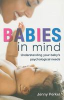 Babies in Mind: Understanding Your Baby's Psychological Needs 0702177016 Book Cover