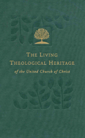 The Living Theological Heritage Of The United Church Of Christ: United And Uniting (Living Theological Heritage of the United Church of Christ) 0829811133 Book Cover