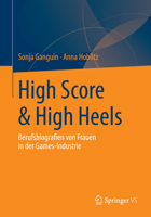 High Score & High Heels: Berufsbiografien Von Frauen in Der Games-Industrie 3658038241 Book Cover