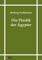 Die Plastik Der Agypter 1018096116 Book Cover