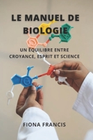 Le manuel de biologie: Un équilibre entre croyance, esprit et science B09CRQDFZS Book Cover