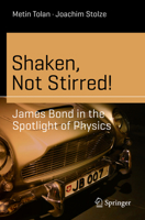 Shaken, Not Stirred!: James Bond in the Spotlight of Physics (Science and Fiction) 3030401081 Book Cover