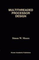 Multithreaded Processor Design (The Springer International Series in Engineering and Computer Science) 0792397185 Book Cover