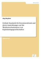 Globale Standards Fur Investmentfonds Und Deren Auswirkungen Auf Die Wettbewerbssituation Von Kapitalanlagegesellschaften 3838656636 Book Cover