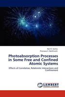 Photoabsorption Processes in Some Free and Confined Atomic Systems 3844394087 Book Cover