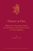 Dinner at Dan: Biblical and Archaeological Evidence for Sacred Feasts at Iron Age II Tel Dan and Their Significance 9004260617 Book Cover