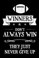 Winners Don't Always Win They Just Never Give Up: Football Rugby Themed Blank Lined Journal Notebook For Sports Fans Football And Rugby Players 1077531834 Book Cover