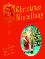 Christmas Miscellany, A: A Victorian Holiday Treasury 0375426043 Book Cover