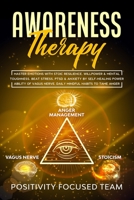 AWARENESS THERAPY: Master Emotions with Stoic Resilience, Willpower & Mental Toughness. Beat Stress, Ptsd & Anxiety by Self-Healing Power Ability of ... & Self-Improvement for Healthy Relationships) B087CTSX3Q Book Cover