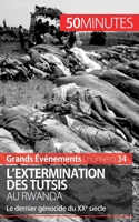 L'extermination des Tutsis au Rwanda: Le dernier génocide du XXe siècle 2806266912 Book Cover