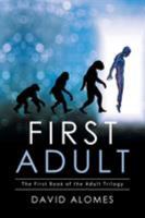 First Adult: The First Book of the Adult Trilogy 1514497379 Book Cover