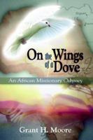 ON THE WINGS OF A DOVE: AN AFRICAN MISSIONARY ODYSSEY 1593303491 Book Cover