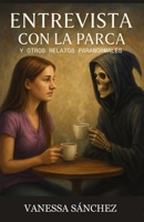 Entrevista con la Parca.: Y otros Relatos Paranormales. (Spanish Edition) B0GG63JBWV Book Cover