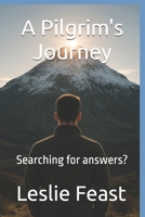 A Pilgrim's Journey: Searching for answers? B0FMJSF9ZV Book Cover