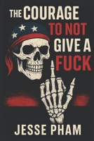 The Courage To Not Give A Fuck B0FFZNHYBT Book Cover