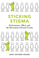 Sticking Stigma: Performance, Affect, and the Movement of Social Norms 0826508472 Book Cover