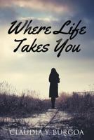 Where Life Takes You 1491260262 Book Cover